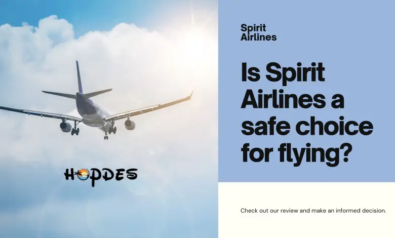 Is Spirit Airlines a Safe Choice for Flying? Everything You Need to Know